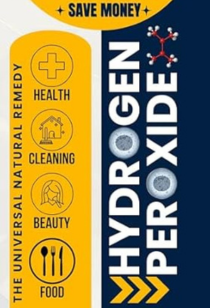 Hydrogen Peroxide: 100 Hacks for Home & Health